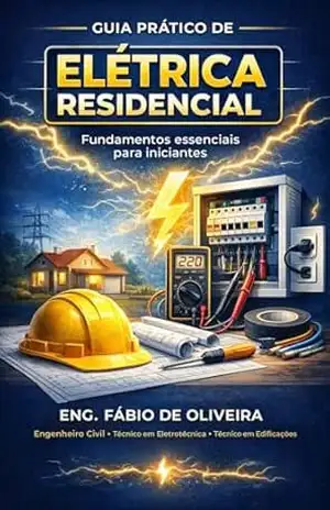 Eletricidade Residencial Básica: Guia Prático para Iniciantes: Manual simples e direto para entender fase, neutro, disjuntor e segurança elétrica - Fábio  de oliveira