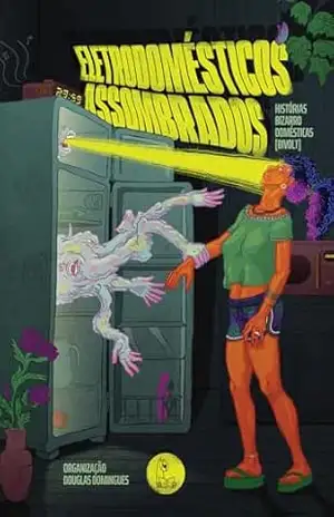Eletrodomésticos assombrados: Histórias bizarro domésticas [bivolt] – Douglas Domingues