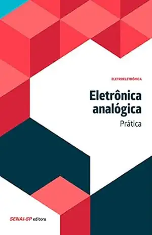 Eletrônica analógica – Prática (Eletroeletrônica) - SENAI-SP Editora