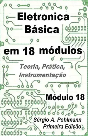 Eletrônica Básica – Módulo 18 (Curso de Eletronica Básica em 18 Módulos) – Sergio Pohlmann