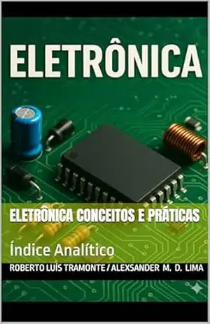 Eletrônica Conceitos e Práticas: Índice Analítico - Roberto Luís Tramonte