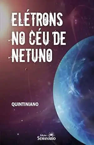 Elétrons no céu de Netuno (I Prêmio Literário de Jacareí) – Rafael Quintiniano