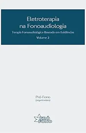 Eletroterapia na Fonoaudiologia: Terapia Fonoaudiológica Baseada em Evidências – Volume 2 – Pró Fono