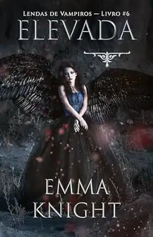 Elevada (Lendas de Vampiros — Livro #6) – Emma Knight