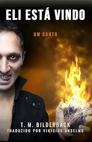 Eli Está Vindo – Um Conto – T. M. Bilderback