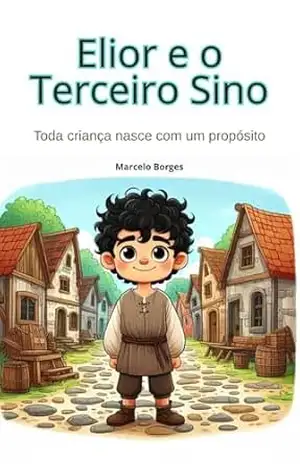 Elior e o Terceiro Sino: Toda criança nasce com um propósito (MB Infantil Livro 17) – Marcelo Borges