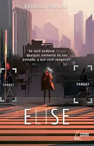 ELISE: Apague o passado. Destrua o futuro. - Rodrigo Paulino