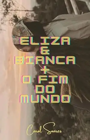 Eliza & Bianca + O Fim do Mundo – Carol Soares
