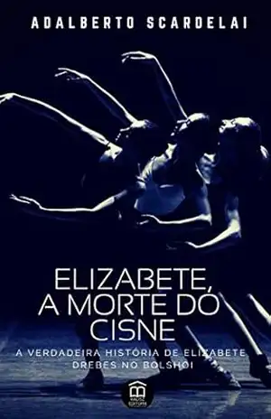 ELIZABETE, A MORTE DO CISNE – Adalberto Scardelai