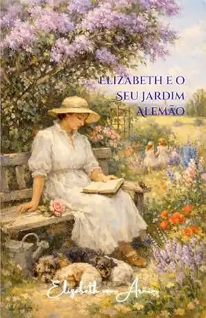 Elizabeth e o Seu Jardim Alemão (traduzido) – Elizabeth Von Arnim