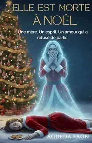 ELLE EST MORTE À NOËL: Une mère. Un esprit. Un amour qui a refusé de partir. – ÁGUEDA FAON