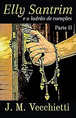 Elly Santrim e o ladrão de corações – Parte II – Jaqueline Mara Anastacio Martins Vecchietti