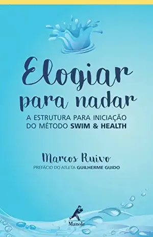Elogiar para Nadar: a estrutura para iniciação do método Swim & Health - Marcos Ruivo