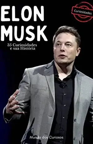 Elon Musk: 35 Curiosidades e sua História – Editora Mundo dos Curiosos