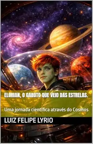 Elorian, o garoto que veio das estrelas.: Uma jornada científica através do Cosmos (Clássicos para crianças.) – Luiz Felipe  Lyrio