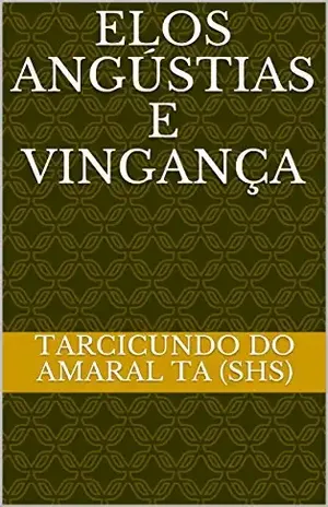 ELOS ANGÚSTIAS E VINGANÇA - TARCICUNDO DO AMARAL  TA (SHS)