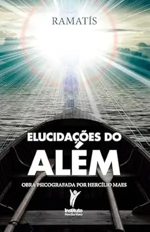 Elucidações do além: Obra psicografada por Hercílio Maes – Hercílio Maes