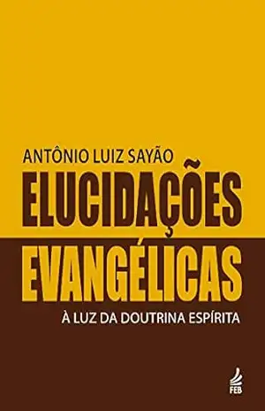 Elucidações evangélicas – Antônio Luiz Sayão