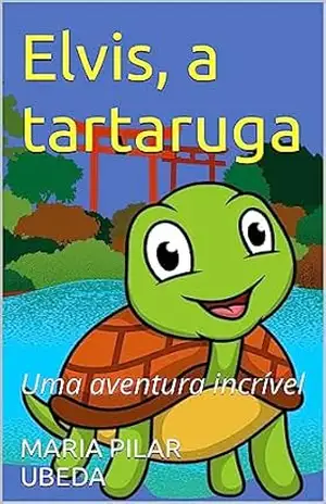Elvis, a tartaruga: uma aventura que vai emocionar – MARIA PILAR SANTOS UBEDA