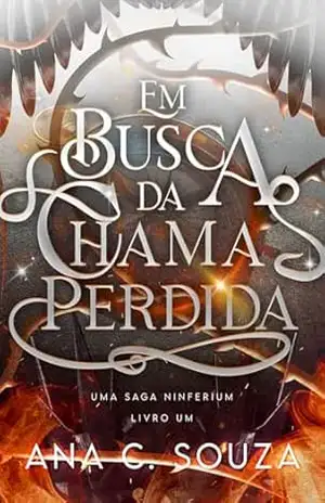 Em Busca da Chama Perdida (Ninferium – Livro 1) – Ana C. Souza