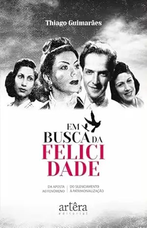 Em Busca da Felicidade: Da Aposta ao Fenômeno, do Silenciamento à Patrimonialização – Thiago Guimarães