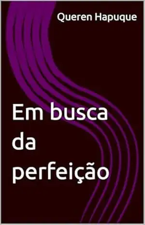 Em busca da perfeição – Queren Hapuque