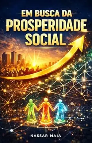 EM BUSCA DA PROSPERIDADE SOCIAL – Nassar Maia