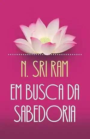 Em Busca da Sabedoria (Ed. Luxo) – N. Sri Ram