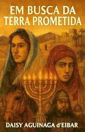 EM BUSCA DA TERRA PROMETIDA: MEMÓRIAS PARTILHADAS (ROMANCES HISTÓRICOS) – DAISY AGUINAGA d’EIBAR
