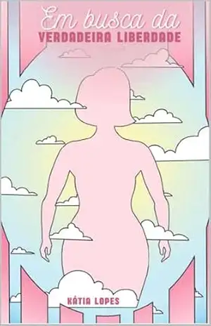 Em Busca da Verdadeira Liberdade – Katia Lopes