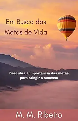 Em busca das metas de vida: Descubra a importância das metas para atingir o sucesso - M. M. Ribeiro