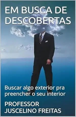 EM BUSCA DE DESCOBERTAS: Buscar algo exterior pra preencher o seu interior - PROFESSOR JUSCELINO  FREITAS
