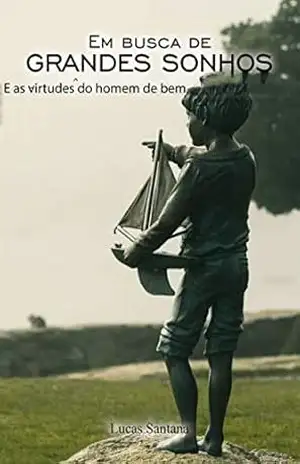 Em busca de grandes sonhos: E as virtudes do homem de bem – Lucas  Santana