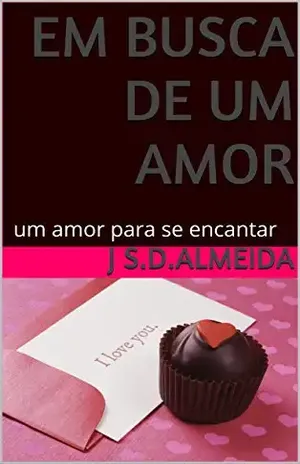 Em busca de um amor: um amor para se encantar - J S.D.Almeida