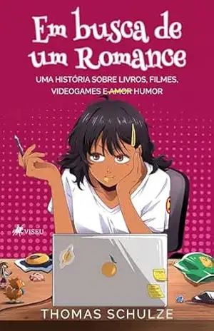Em Busca De Um Romance: Uma história sobre livros, filmes, videogames e amor humor - Thomas Schulze