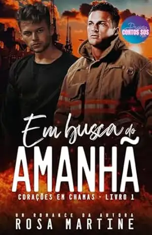 EM BUSCA DO AMANHÃ – Série Corações em Chamas – Livro 1 – ROSA MARTINE