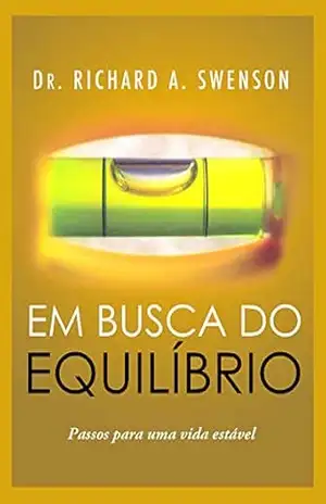 Em Busca do Equilíbrio – Dr. Richard A. Swenson