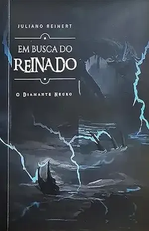 Em Busca do Reinado: O Diamante Negro - Juliano Reinert