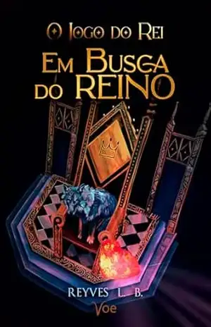 Em Busca do Reino (O Jogo do Rei Livro 2) – Reyves L. B.
