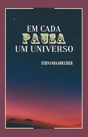 EM CADA PAUSA UM UNIVERSO – Fernanda Goucher