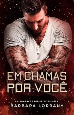 EM CHAMAS POR VOCÊ | LIVRO ÚNICO – Bárbara Lorrany
