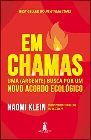 Em Chamas: Uma (Ardente) Busca Por Um Novo Acordo Ecológico - Naomi Klein