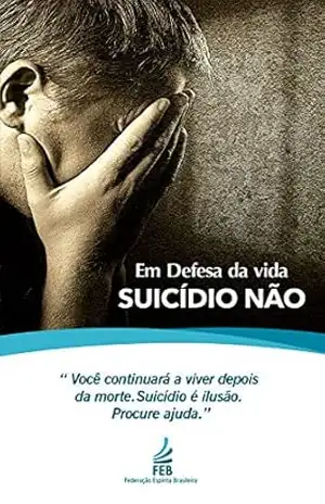 Em defesa da vida. Suicídio não! – Federação Espírita Brasileira
