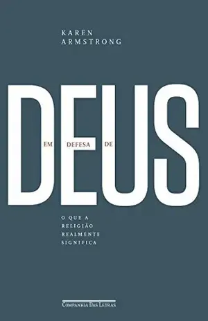 Em Defesa de Deus o Que a Religião Realmente Significa – Karen Armstrong