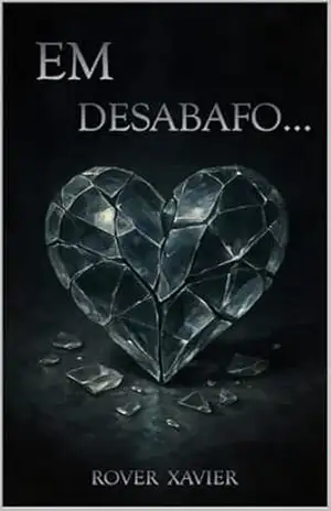 Em Desabafo...: Poemas Sentidos na Pele - Rover Xavier