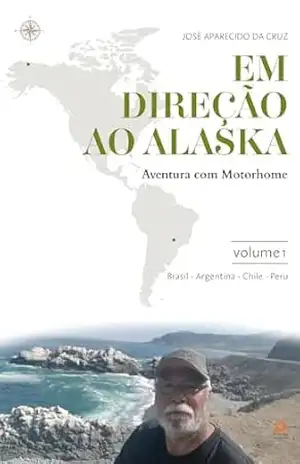 Em direção ao Alaska: Aventura com Motorhome – José Aparecido da Cruz