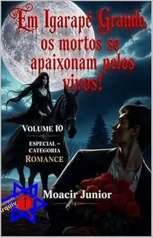 Em Igarapé Grande os mortos se apaixonam pelos vivos! (ENCICLOPÉDIA ARQUIVO7 Livro 10) - MOACIR R. S. JUNIOR