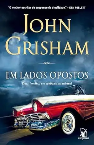 Em lados opostos: Duas famílias, um confronto no tribunal – John Grisham