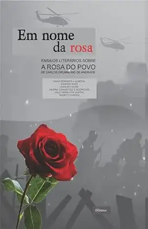 Em nome da rosa: Ensaios literários sobre “A Rosa do Povo”, de Carlos Drummond de Andrade – Wilbett Oliveira