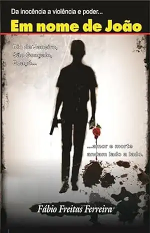 Em nome de João: Da inocência a violência e poder... - Fábio Freitas Ferreira